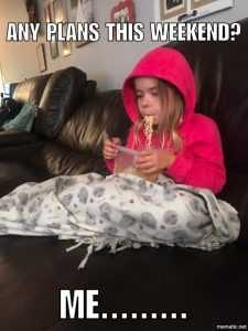 7442Bf63273Ce3298Dcbddf097Cf3Ac0 It's The Weekend Memes Weekend Plans
