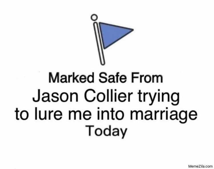 Marked-Safe-From-Jason-Collier-Trying-To-Lure-Me-Into-Marriage-Today-Meme-9484 Marked Safe From Jason Collier Trying To Lure Me Into Marriage Today Meme 9484