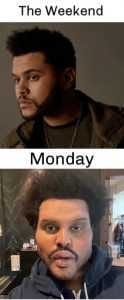 The-Weekend-Monday-Memes-D4C927616Fe2F8Eb-Ae41F73E084875E7 It's The Weekend Memes Differences