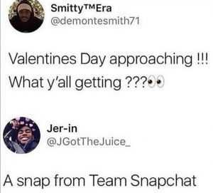Valentines-Day-Approaching-What-Yall-Getting-0-Jer-In-Jgotthejuice-A-Snap-From-Team-Snapchat Valentines Memes Valentine'S Day Snapchat