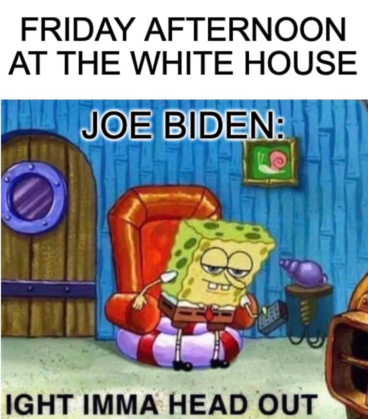Biden Only Spends Monday To Friday At White House Meme