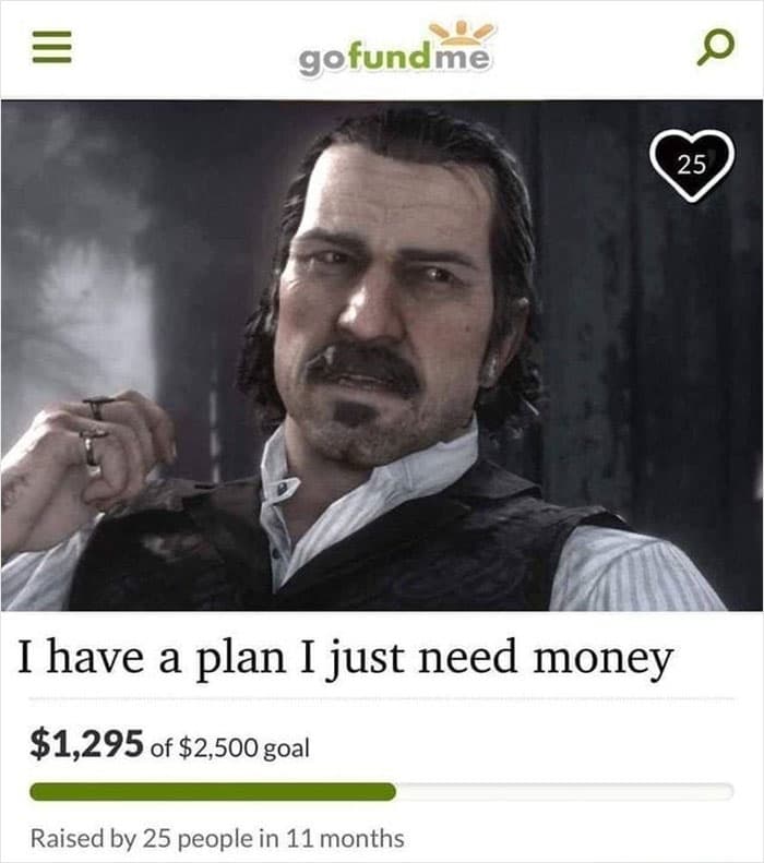 30 Shameless Go Fund Me Accounts That Will Blow Your Mind