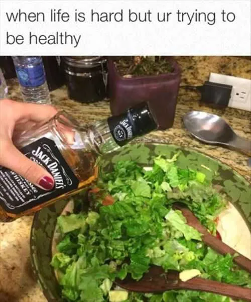 When Life Is Hard, Jack Daniels On Your Salad