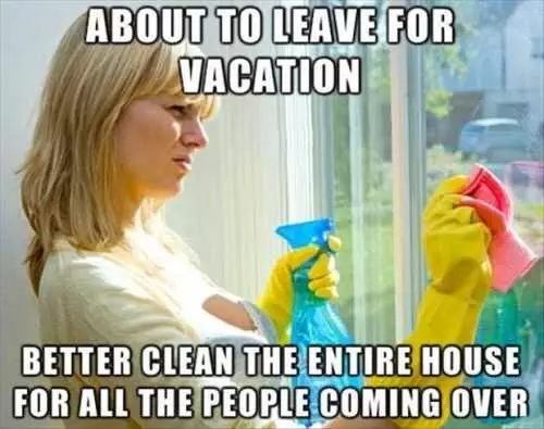 Why Do You Clean The House Before You Go On Vacation