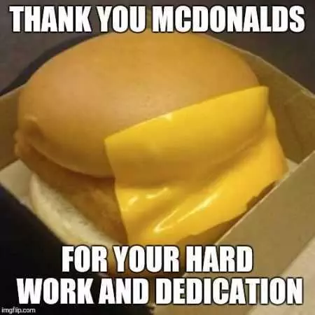 Funny Pictures Example Of A Filetofish From Mcdonald'S With The Cheese Stuck To Side Of Burger Instead Of In It Captioned Thank You Mcdonald'S For Your Hard Work And Dedication.