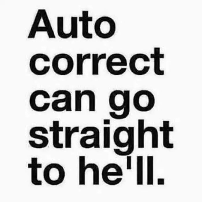 Auto Correct Can Go Straight To He'Ll Quote
