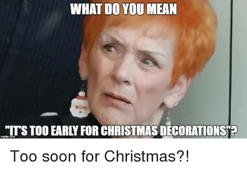 Early Christmas Decorations Meme Is There Such A Thing?