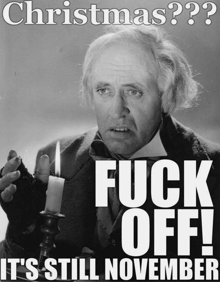 Too Early For Christmas Meme Scrooge