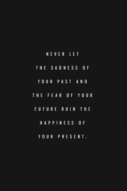 Quote About Letting Sadness Of The Past Ruin Your Present