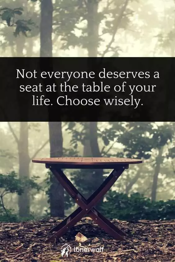 Quote About Not Everyone Deserving A Seat At Your Table.