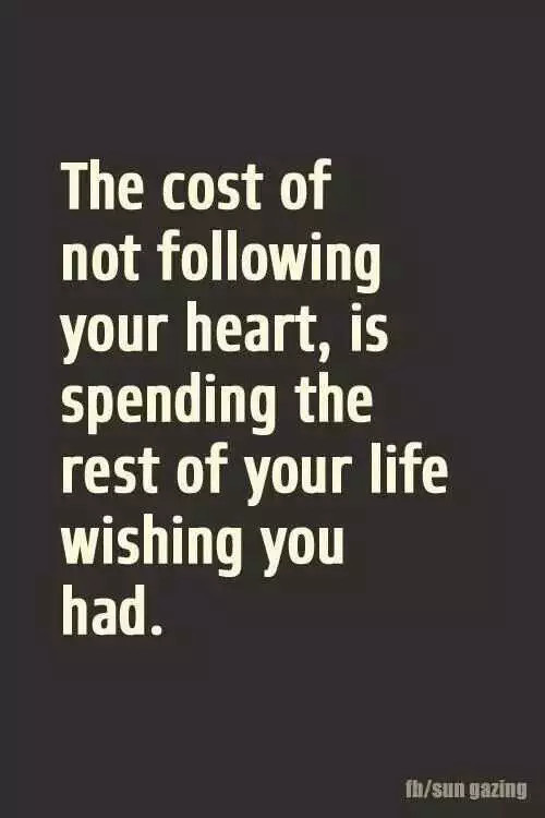 Great Inspirations For Life  Cost Of Not Following Your Heart