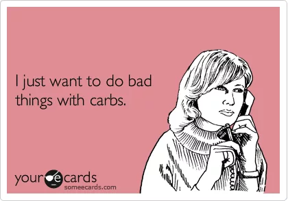 Funny Food Quotes  Bad Things With Carbs