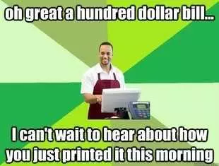 Funny Retail Work Memes  Hundred Dollar Bill