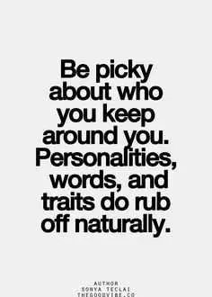 Amazing And Inspirational Quote  Picky About Who You Keep Around