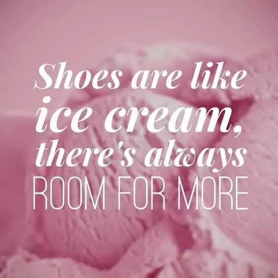 Quote Shoes Ice Cream More
