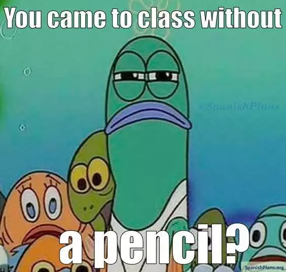 First Day Of School Meme Showing Teacher Looking Angry Captioned You Came To Class Without A Pencil?