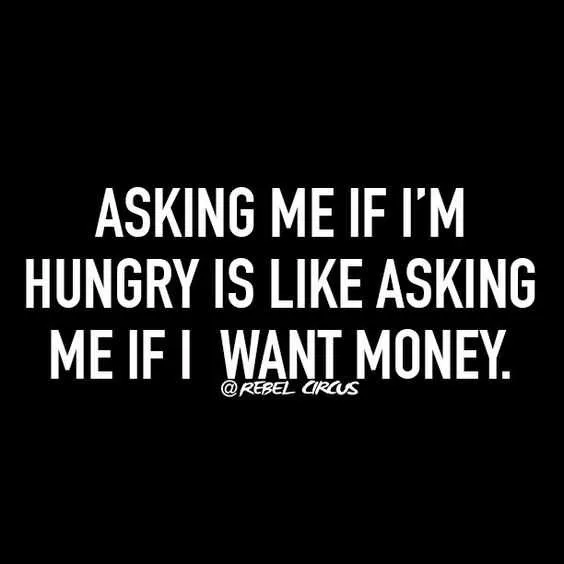 Quote Asking Me Imhungry