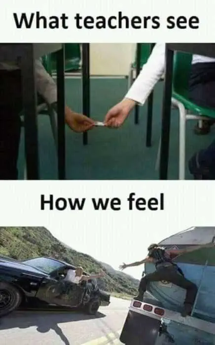 Image Of Two Kids Passing Notes Captioned What Teachers See Vs Image Of Fast And Furious Scene When Someone Was Jumping From A Tanker Truck To A Car Captioned How We Feel