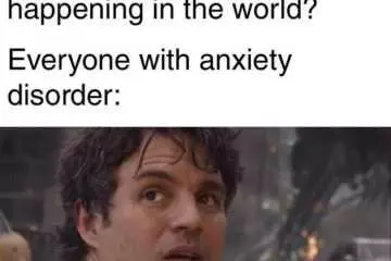 Memes About Anxiety  Always Anxious