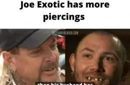 Joe Exotic Memes  Joe Has More Piercings Than His Husband Has Teeth