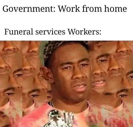Funny Quarantine Memes  Funeral Service Workers Not Wfh