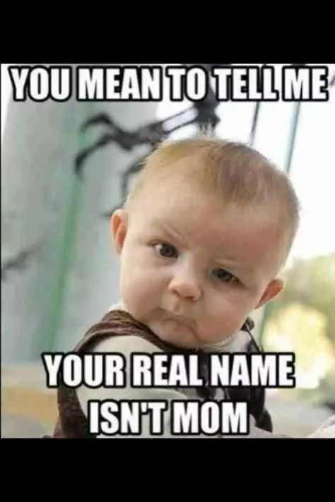 Mothers Day Memes  Mom Meme About How A Skeptical Baby When He Realizes His Mom'S Name Is Not Mom