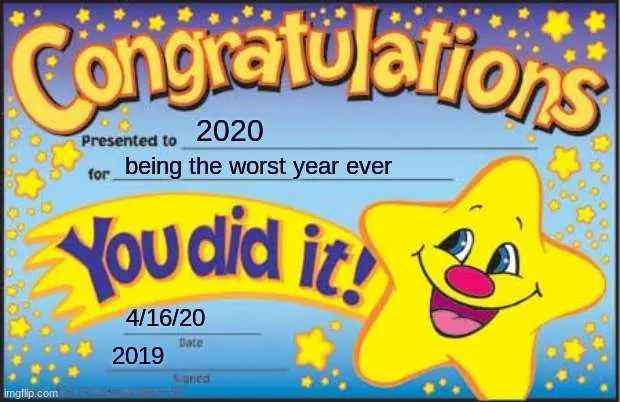 2020-You-Did-It 2020 Memes 2020 Meme Showing A Certificate Congratulating 2020 For Being The Worst Year Ever Presented By 2019