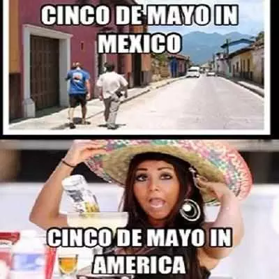 Cinco De Mayo Memes  Cinco De Mayo Meme Showing The Difference Between Cinco De Mayo In Us Vs Mexico