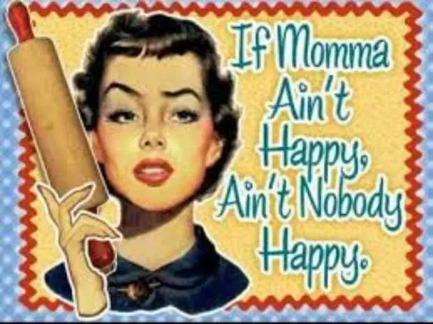 Mothers Day Memes  Mom Meme About How If A Mom Ain'T Happy, No One Is Happy