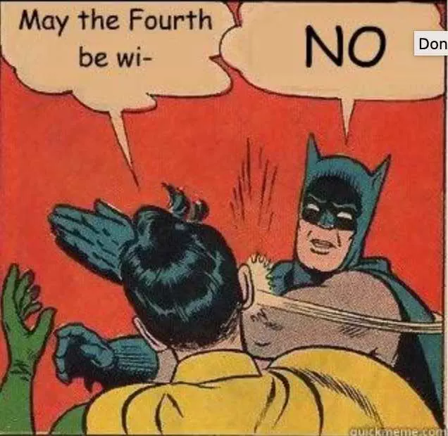 Star Wars Day Memes  May The 4Th Be With You Memes  What Batman Would Do If Robin Said It