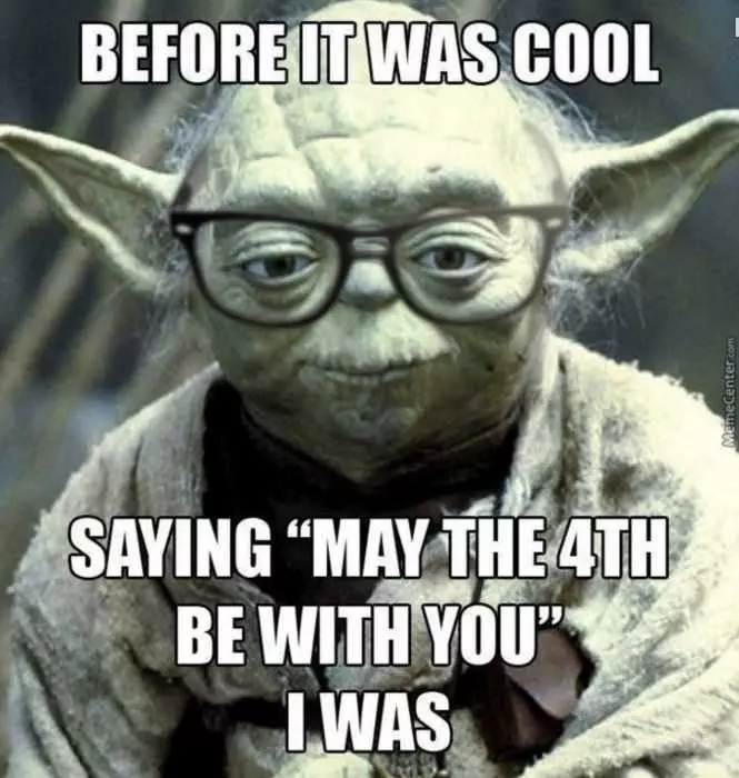Star Wars Day Memes  May The 4Th Be With You Memes  Meme Showing What Yoda Might Say On This Day