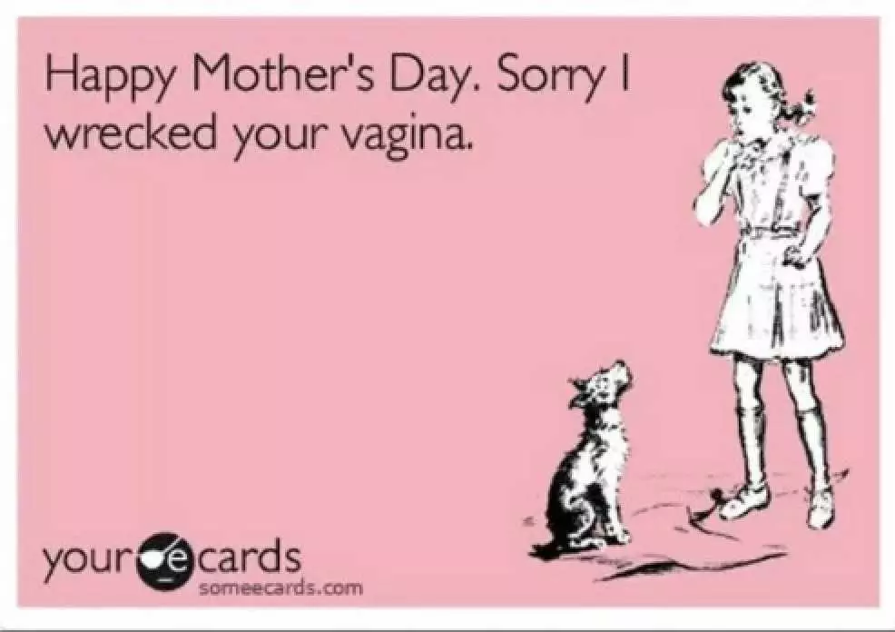 Mothers Day Memes  Mom Meme About A Card Saying Sorry For Wrecking Your Vagina