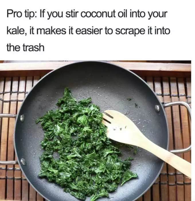 Meme Featuring A Pan Of Kale With Caption If You Stir Coconut Oil Into Your Kale, It Makes It Easier To Scrape It Into The Trash