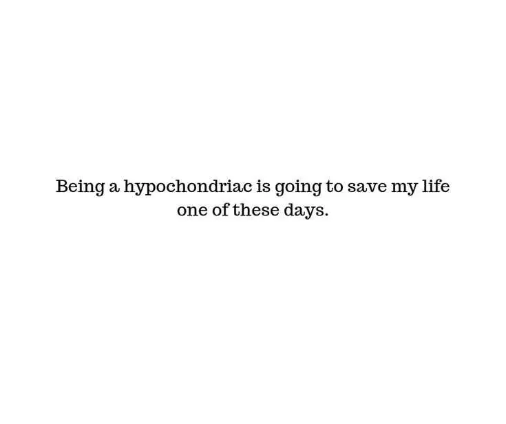 Snarky Quote About Being A Hypochondriac Going To Save One'S Life