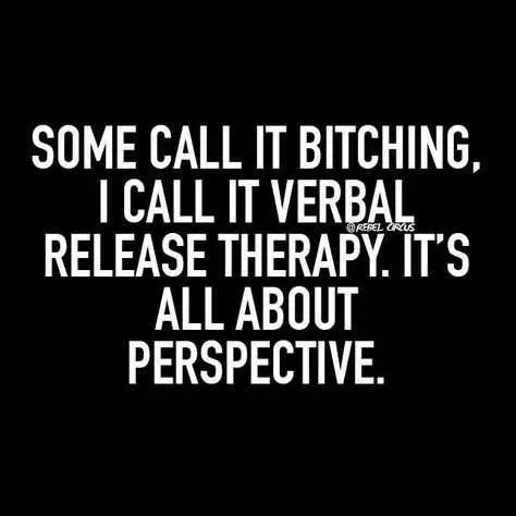 Quote About Bitching Being Verbal Release Therapy