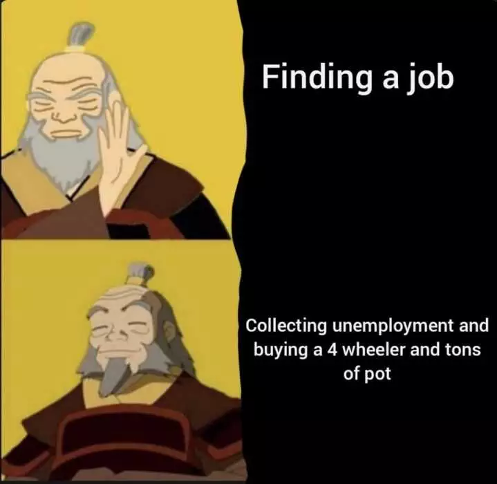 Unemployment Memes  Not Wanting To Find A Job Meme