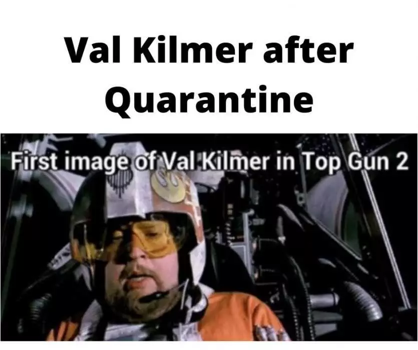 Meme Showing A Plump Pilot From Star Wars Captioned As Val Kilmer After Quarantine