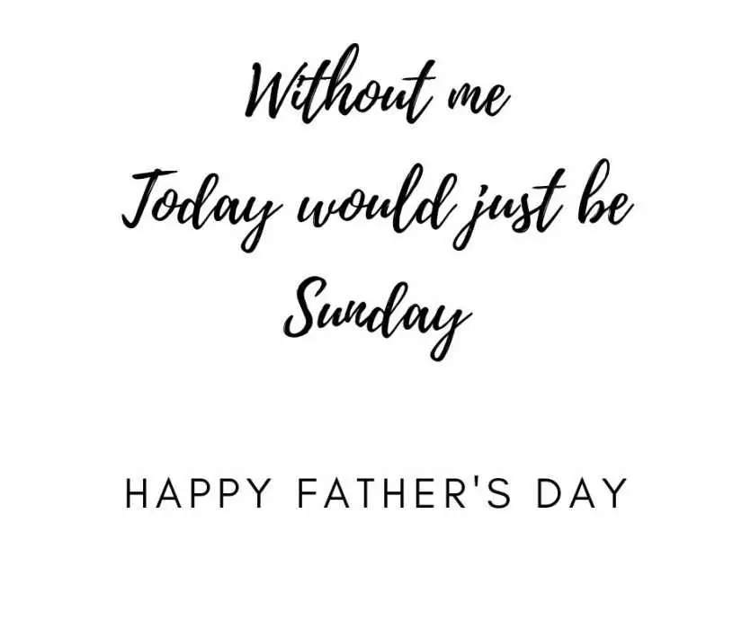 Without Me Today Would Be Sunday Fathers Day Card