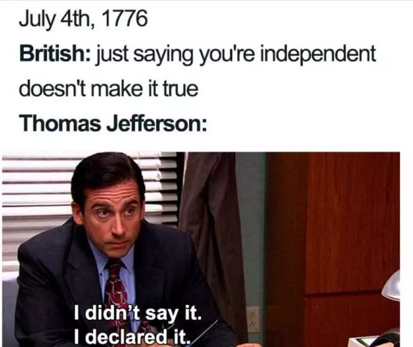 Steve Carrell Captioned Saying I Didn'T Say It, I Declared It In Response To The British Saying Just Saying You'Re Independent Doesn'T Make It True Meme