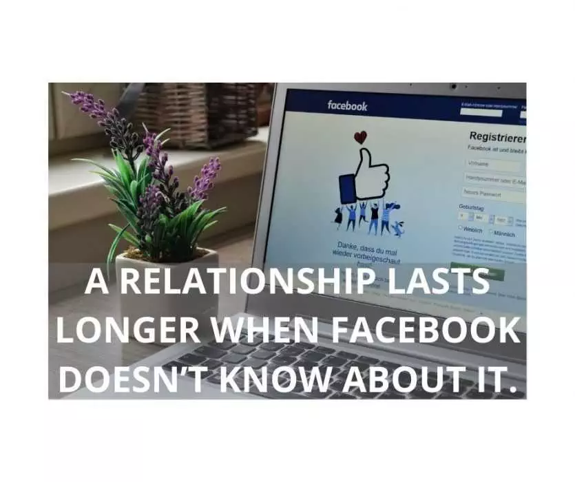 A Relationship Lasts Longer When Facebook Doesnt Know About It.