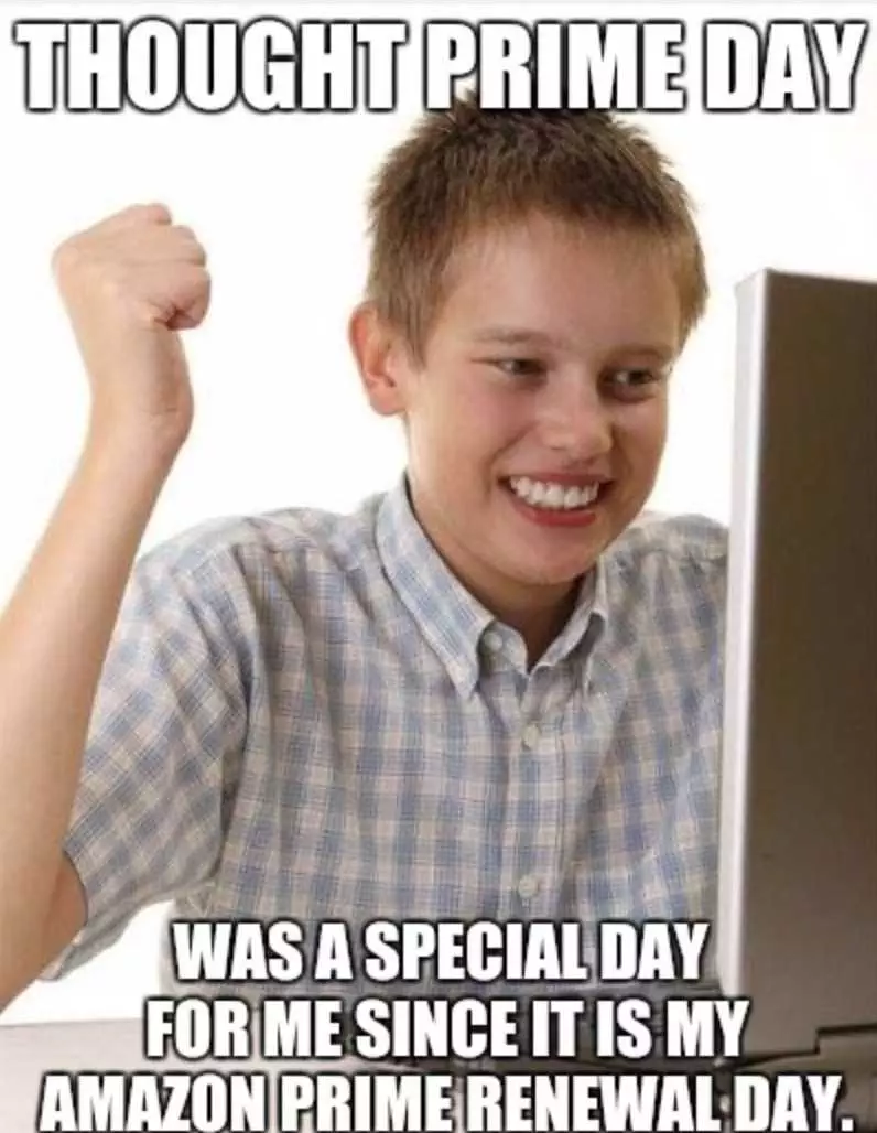 Funny Prime Day Meme  False Reason To Celebrate