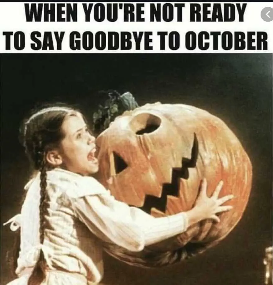 Halloween Memes  Not Ready To End October