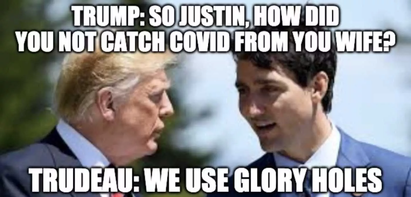 Trump Covid Memes  Picture Of Trump Talking To Trudeau Captioned By Asking Justin How He Didn'T Catch Covid From His Wife.