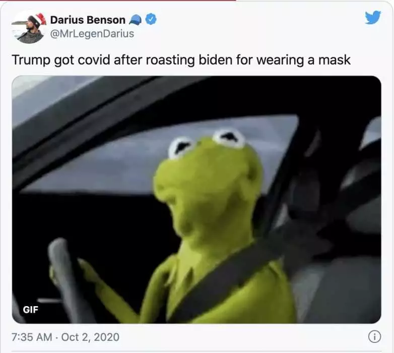 Trump Has Corona Meme  Kermit Giving A Matter Of Fact Look Captioned Trump Got Covid After Roasting Biden For Wearing A Mask.