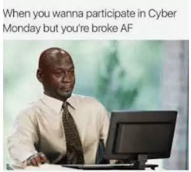 Cyber Monday Meme  Can'T Afford It