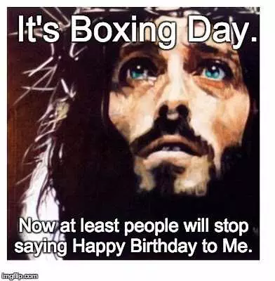 Boxing Day Memes  No More Happy Birthday