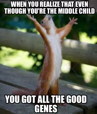 Middle-Child-Meme-Genes Middle Child Memes Dirty