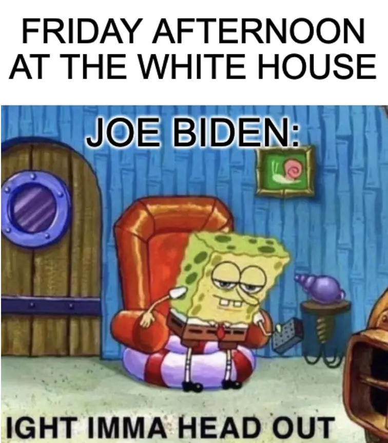 Biden Only Spends Monday To Friday At White House Meme