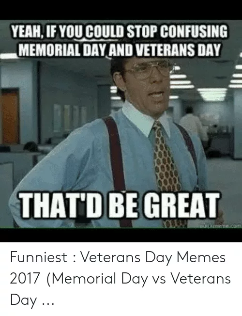 Yeah If You Could Stop Confusing Memorial Day And Veterans 52275750