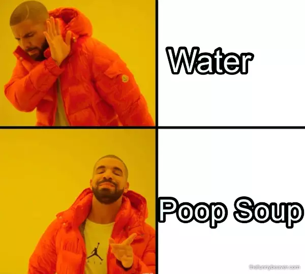... Water... Poop Soup